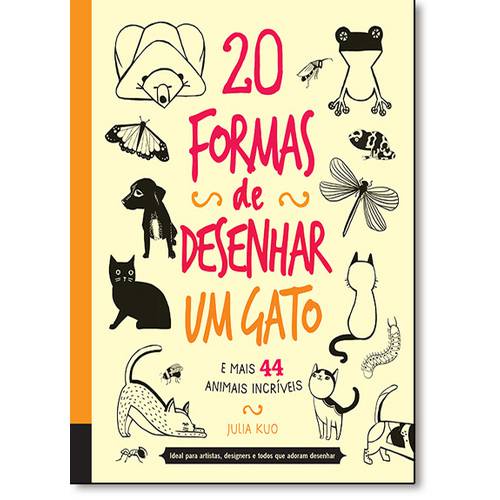 20 Formas de Desenhar um Gato e Mais 44 Animais Incríveis