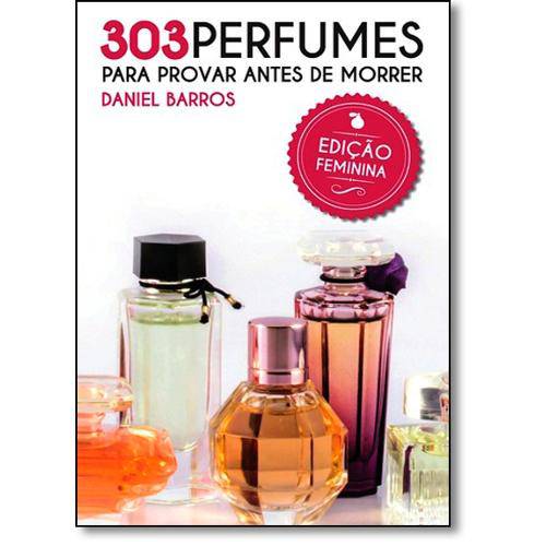 303 Perfumes para Provar Antes de Morrer - Edição Feminina