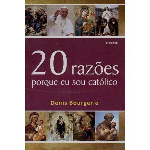 20 Razões Porque eu Sou Católico - Denis Bourgerie