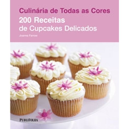 200 Receitas de Cupcakes Delicados - Publifolha