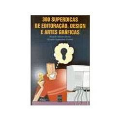 300 Superdicas de Editoraçao, Design e Artes Grafi