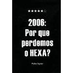 2006: por que Perdemos o Hexa?