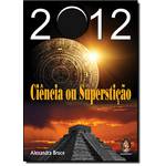 2012: Ciência ou Superstição