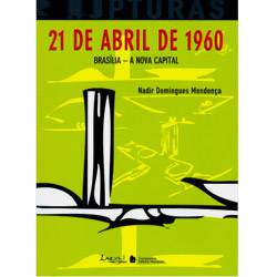 21 de Abril de 1960: Brasília, a Nova Capital