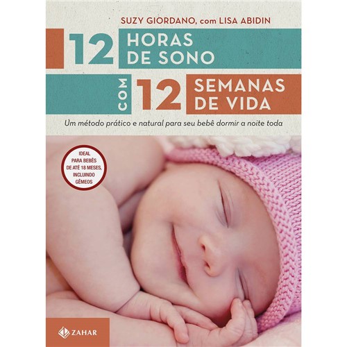 12 Horas de Sono com 12 Semanas de Vida: um Método Prático e Natural para Seu Bebê Dormir a Noite Toda
