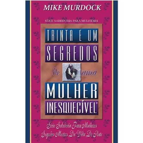 31 Segredos de uma Mulher Inesquecível - Mike Murdock