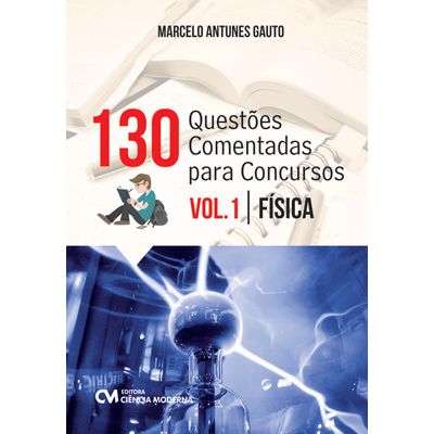 130 Questões com Respostas Comentadas para Concursos - Volume 1 - Física