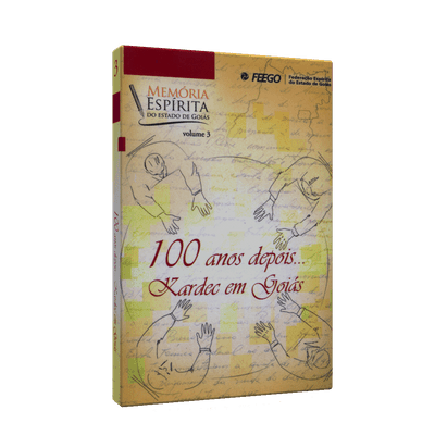 100 Anos Depois... Kardec em Goiás - Vol. 3
