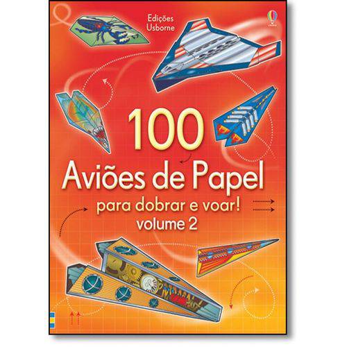 100 Aviões de Papel para Dobrar e Voar! - Vol.2