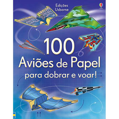 100 Aviões de Papel para Dobrar e Voar!