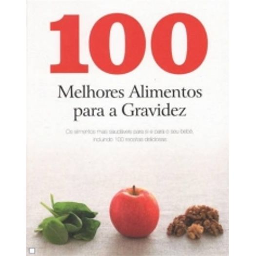 100 Melhores Alimentos para a Gravidez - Parragon