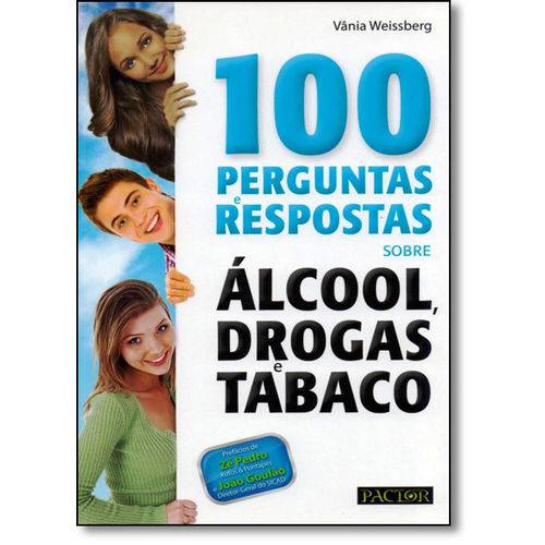 100 Perguntas e Respostas Sobre Álcool, Drogas e Tabaco