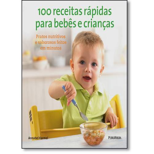 100 Receitas Rápidas para Bebês e Crianças: Pratos Nutritivos e Saborosos Feitos em Minutos