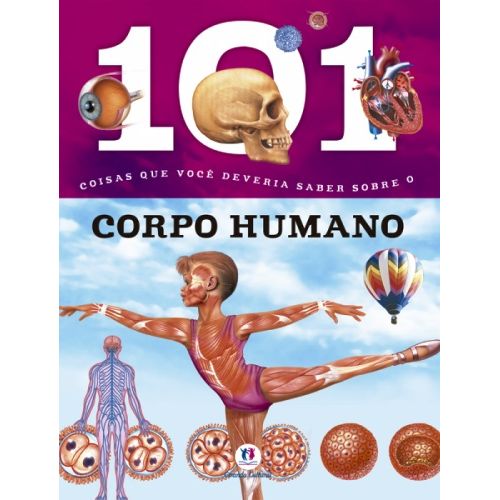 101 Coisas que Você Deveria Saber Sobre o Corpo Humano