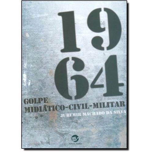 1964: Golpe Midiático-Civil-Militar