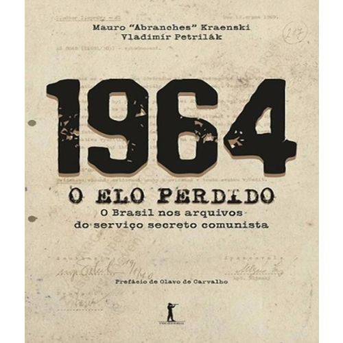 1964 - o Elo Perdido - o Brasil Nos Arquivos do Servico Secreto Comunista