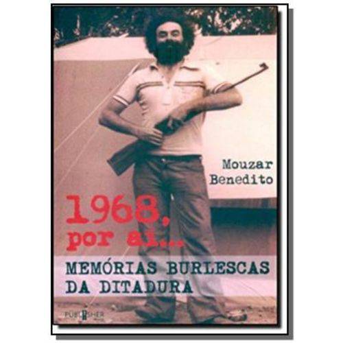 1968, por Ai ... Memorias Burlescas da Ditadura