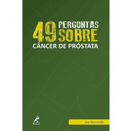 49 Perguntas Sobre Câncer de Próstata: Manole 1ª Edição 2017 Jean Ikonomidis