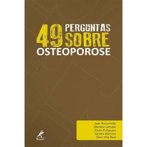 49 Perguntas Sobre Osteoporose: Manole 1ª Edição 2017 Ikonomidis,Lamussi,Potiguara, Alamino, Villa
