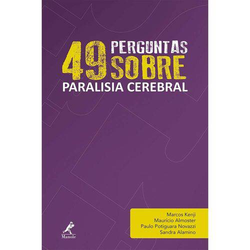 49 Perguntas Sobre Paralisia Cerebral: Manole 1ª Edição 2017 Kenji,Almoster,Novazzi,Alamino