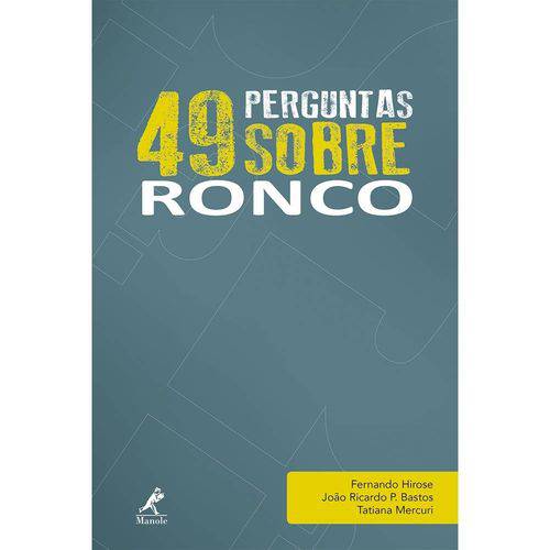 49 Perguntas Sobre Ronco: Manole 1ª Edição 2017 Fernando Hirose, João Ricardo P. Bastos, Tatiana me