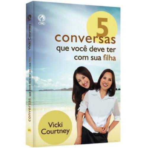 5 Conversas que Você Deve Ter com Sua Filha - Vicki Courtney