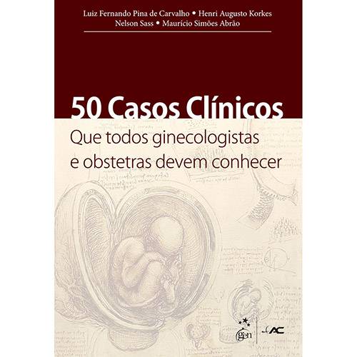 50 Casos Clínicos que Todos Ginecologistas e Obstetras Devem Conhecer
