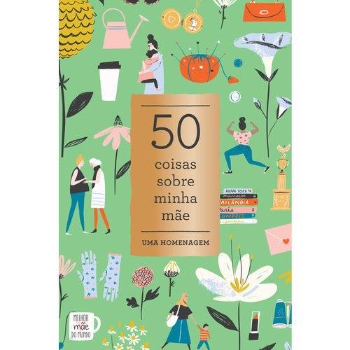 50 Coisas Sobre Minha Mãe - 1ª Ed.