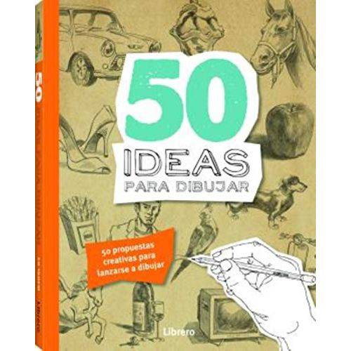 50 Ideas para Dibujar. 50 Propuestas Creativas para Lanzarse a Dibujar
