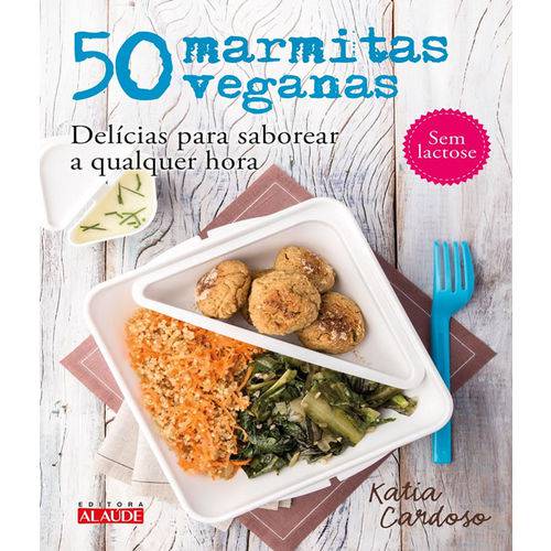 50 Marmitas Veganas - Delicias para Saborear a Qualquer Hora