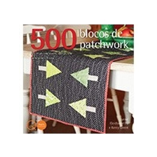 500 Blocos de Patchwork - Quarto Editora
