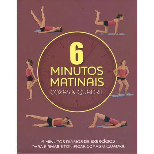 6 Minutos Matinais - Coxas Quadril - 1ª Ed. 2011