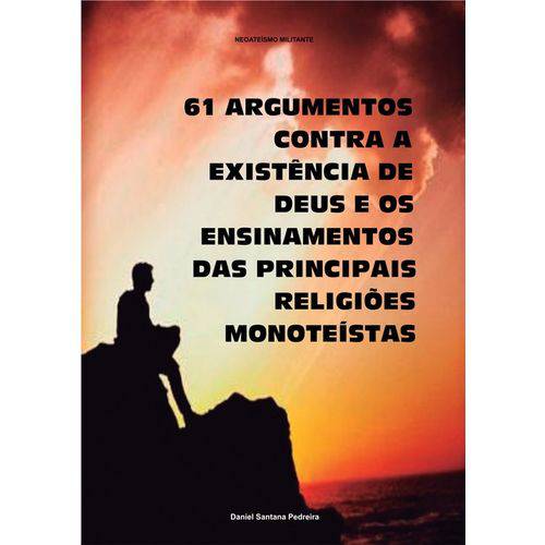 61 Argumentos Contra a Existência de Deus e os Ensinamentos das Principais Religiões Monoteístas