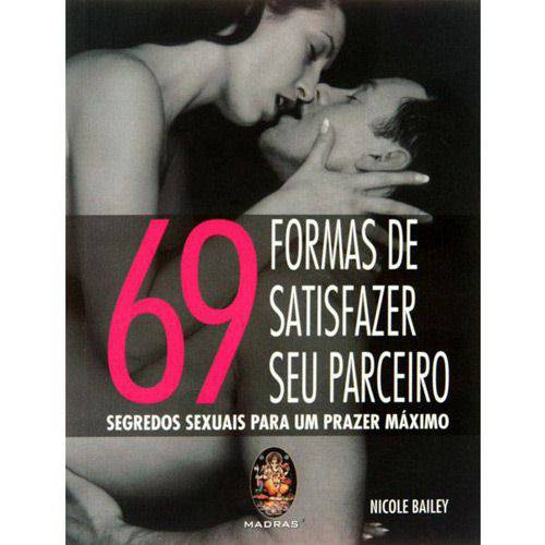 69 Formas de Satisfazer Seu Parceiro: Segredos Sexuais para um Prazer Máximo