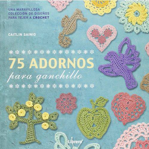 75 Adornos para Ganchillo - Una Maravillosa Colección de Diseños para Tejer a Crochet