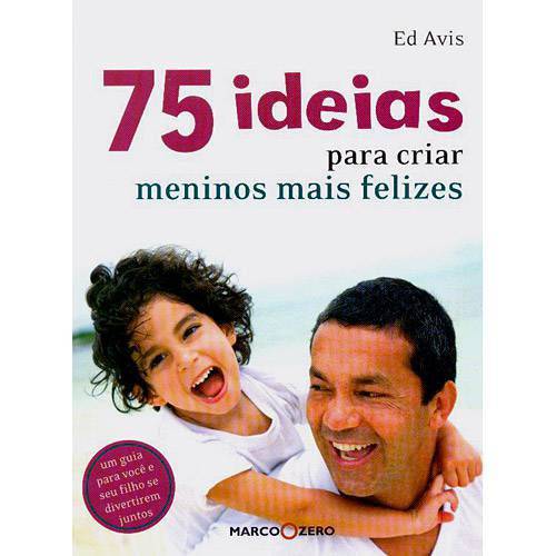 75 Ideias para Criar Meninos Mais Felizes - Nobel Franquias S.a.