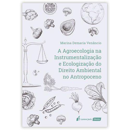 A Agroecologia na Instrumentalização e Ecologização do Direito Ambiental no Antropoceno - 2018