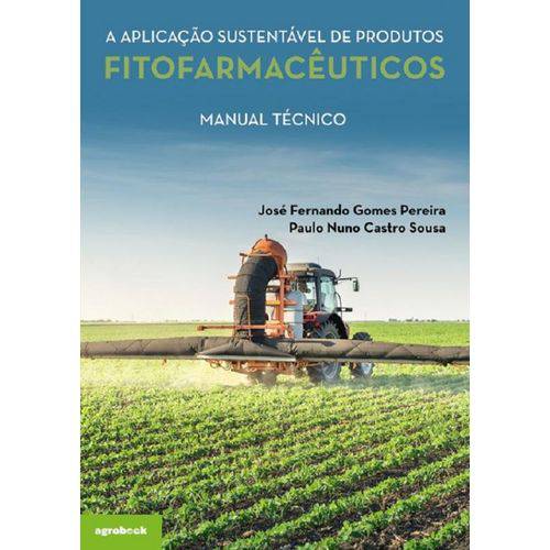 A Aplicação Sustentável de Produtos Fitofarmacêuticos. Manual Técnico