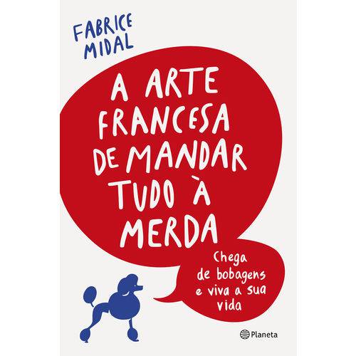 A Arte Francesa de Mandar Tudo à Merda - 1ª Ed.