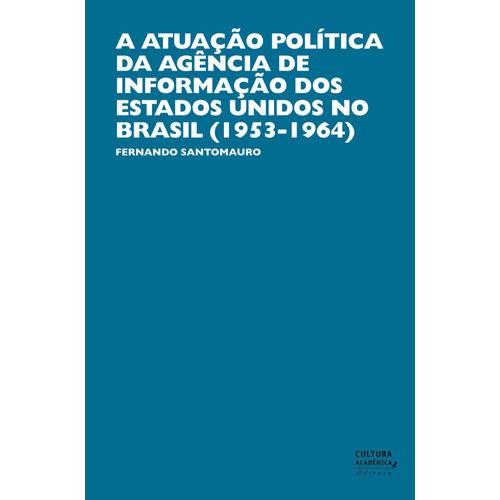 A Atuação Política da Agência de Informação dos Estados Unidos no Brasil (1953-1964)