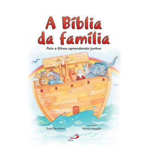 A Bíblia da Família - Pais e Filhos Aprendendo Juntos - Bíblia Infantil