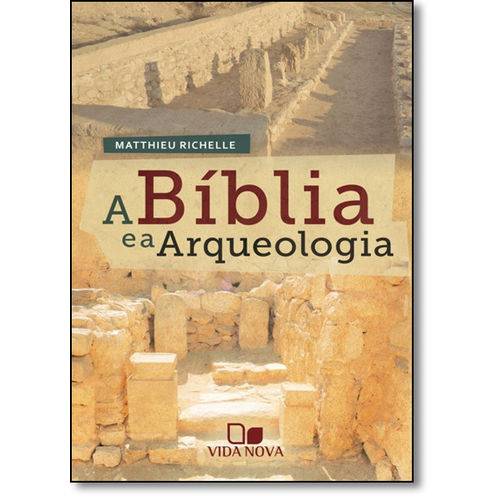 A Bíblia e a Arqueologia - Matthieu Richelle