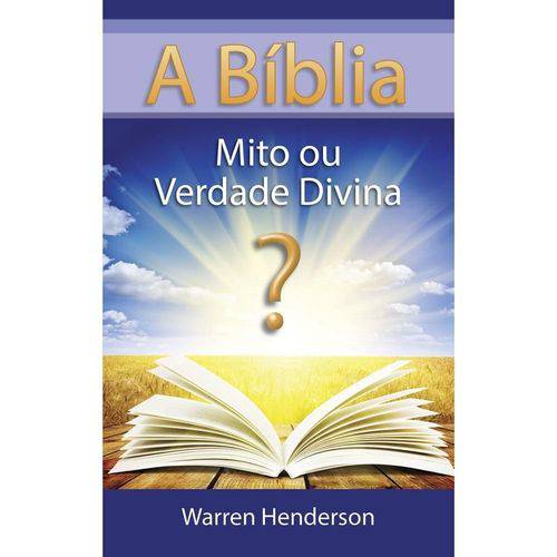A Bíblia, Mito ou Verdade Divina? Warren Henderson