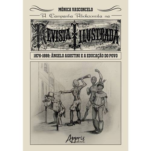 A Campanha Abolicionista na Revista Illustrada (1876-1888): Ângelo Agostini e a Educação do Povo