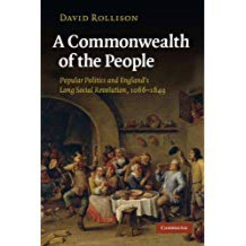 A Commonwealth Of The People: Popular Politics And England's Long Social Revolution, 1066-1649