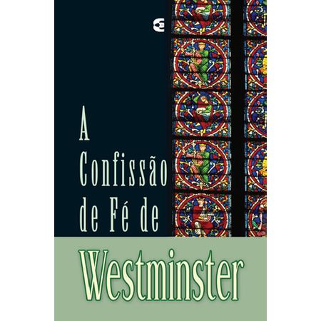 A Confissão de Fé de Westminster