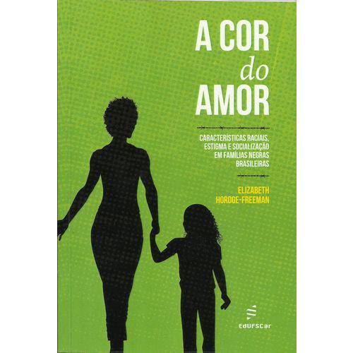 A Cor do Amor: Características Raciais, Estigmas e Socialização em Famílias Negras Brasileiras