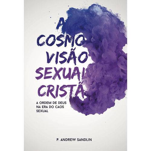A Cosmovisão Sexual Cristã | P. Andrew SandlinA Cosmovisão Sexual Cristã | P. Andrew Sandlin