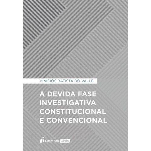 A Devida Fase Investigativa Constitucional e Convencional - 2018