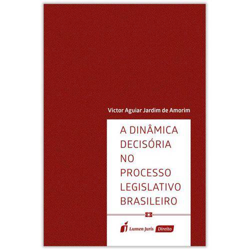 A Dinâmica Decisória no Processo Legislativo Brasileiro - 2018